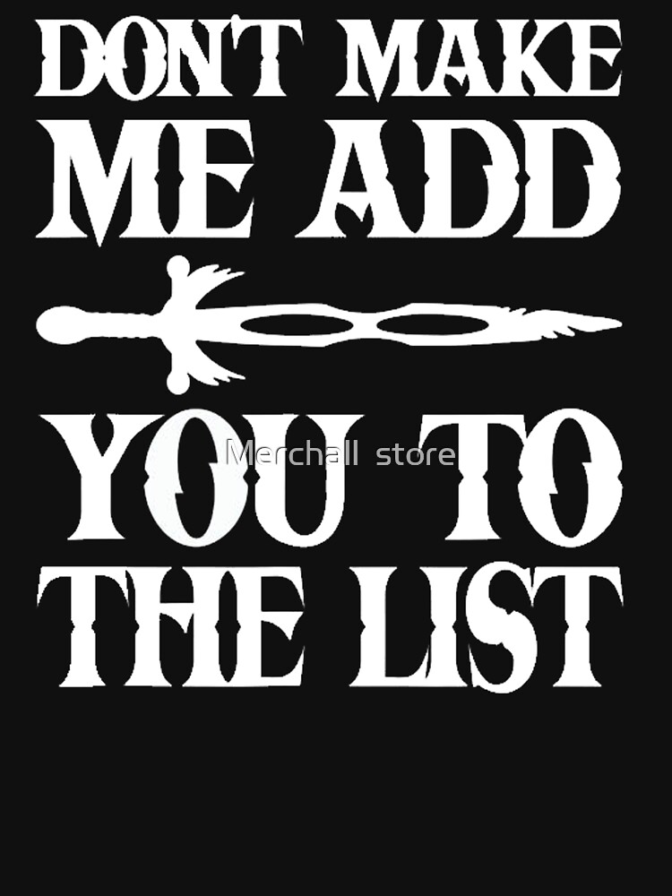 Don't Make Me Add You To List T-Shirt For Men Women