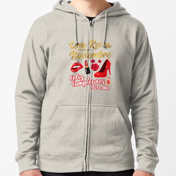Una Reina Nacio en Noviembre Feliz Cumpleanos Zipped Hoodie