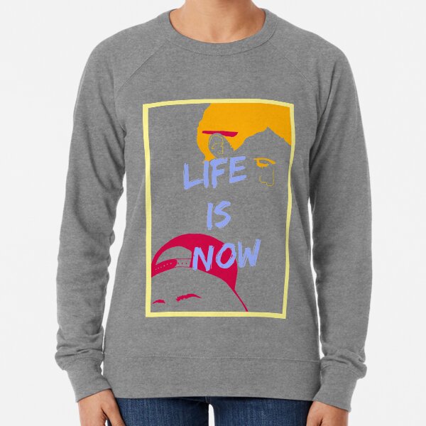 LIFE IS NOW (transparent version) Lightweight Sweatshirt