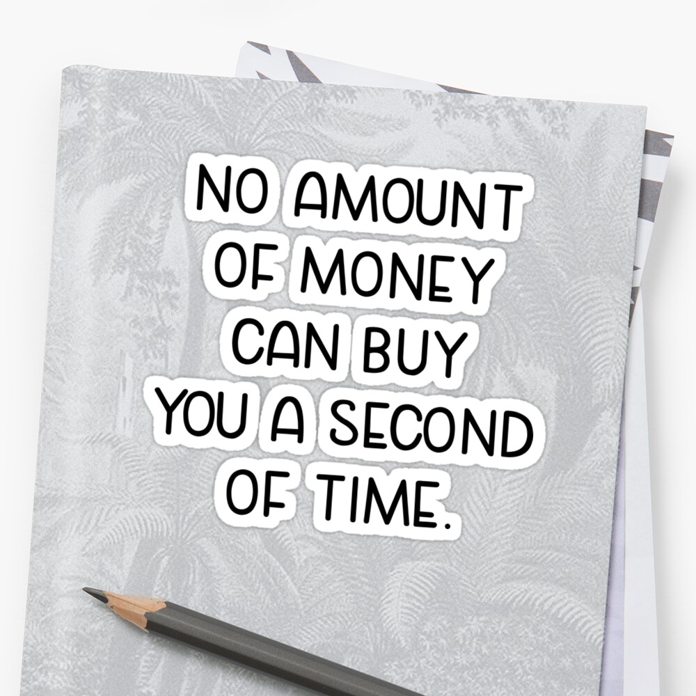 no-amount-of-money-can-buy-you-a-second-of-time-sticker-by-tdjeff02