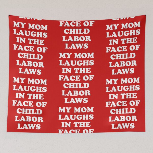 Item preview, My Mom Laughs In The Face Of Child Labor Laws designed and sold by Yipptee Shirts.