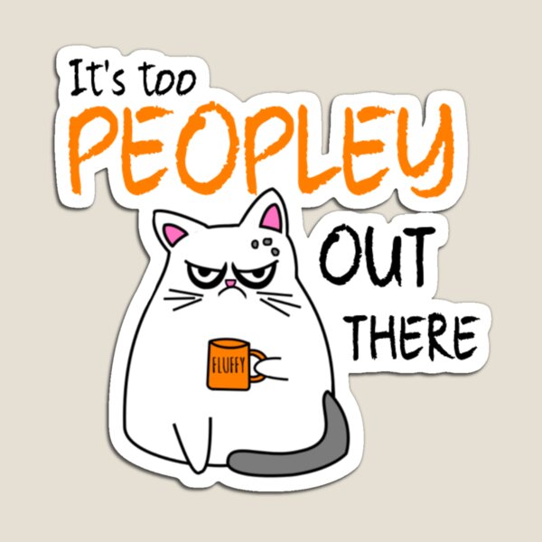 Item preview, It's Too Peopley Out There Grumpy Introvert Cat designed and sold by mermaids001.