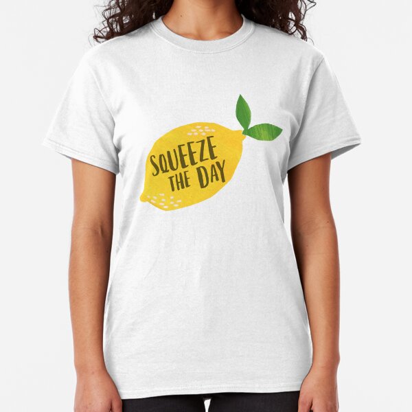 Squeeze the Day Classic T-Shirt