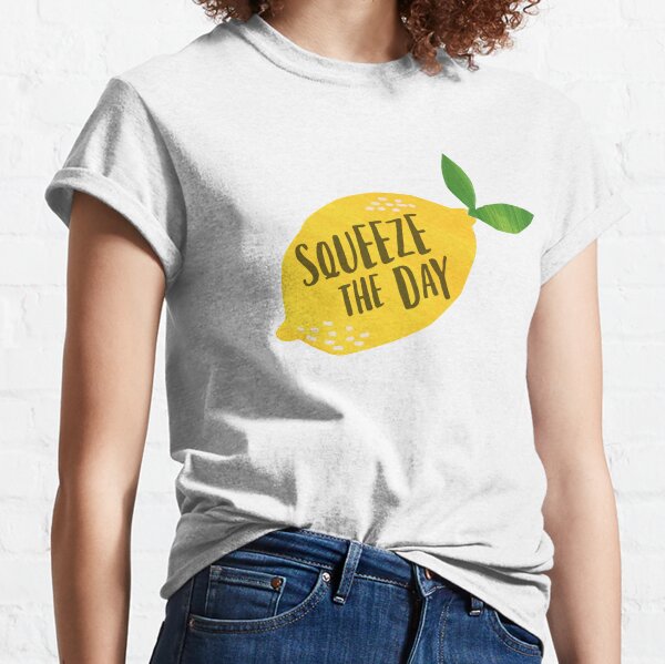 Squeeze the Day Classic T-Shirt