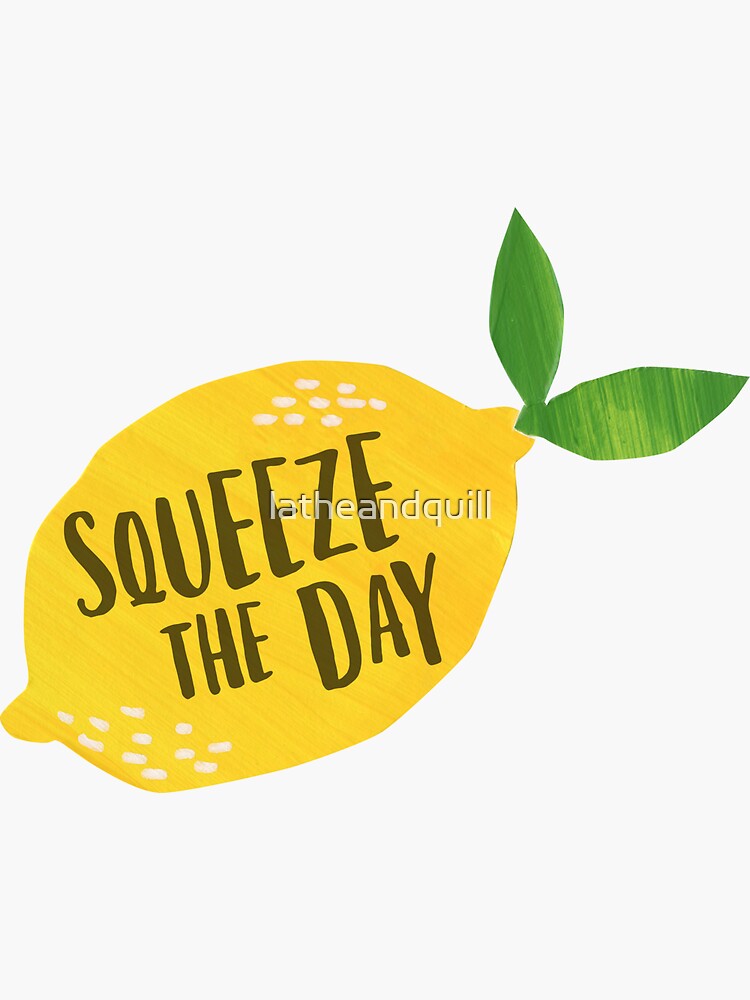 Squeeze the Day by latheandquill