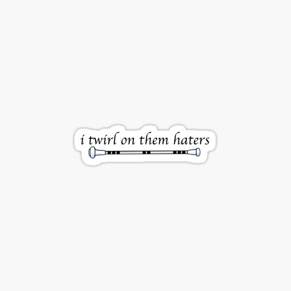I twirl on them haters Sticker