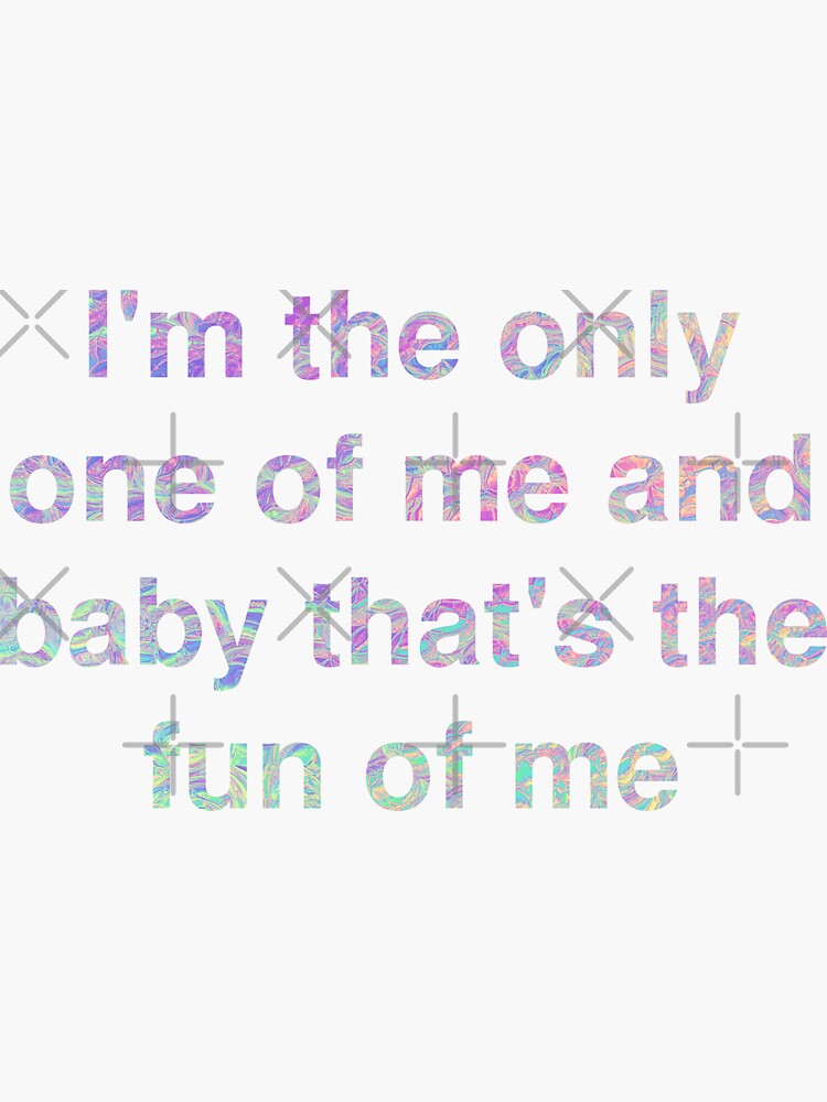  im the only one of me and baby that s the fun of me taylor swift me