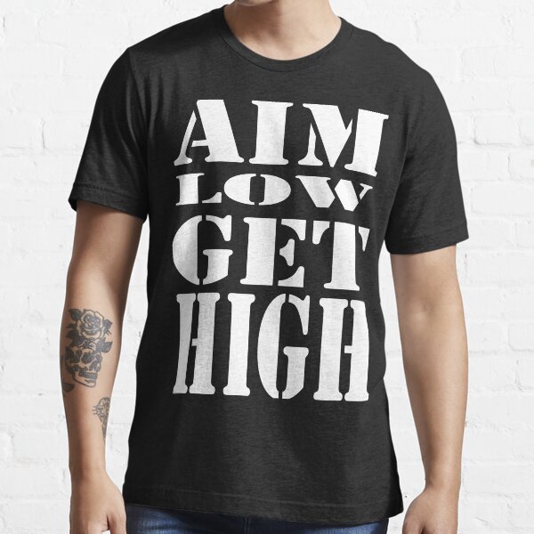 Aim Low Get High Essential T-Shirt