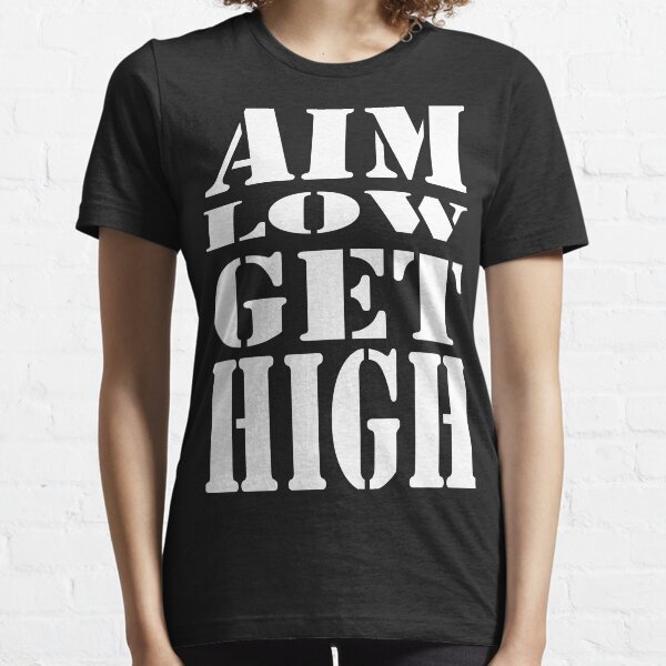 Aim Low Get High Essential T-Shirt