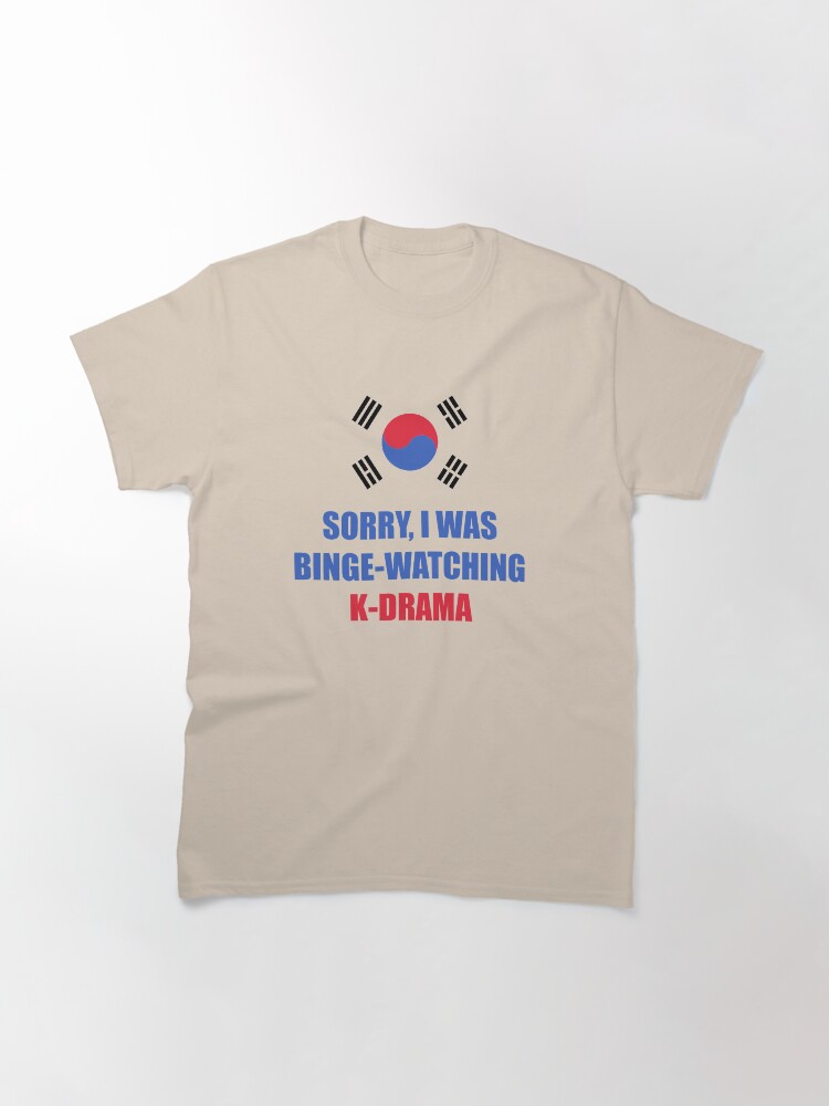 Alternate view of Sorry I was binge watching of K-drama korean flag Classic T-Shirt