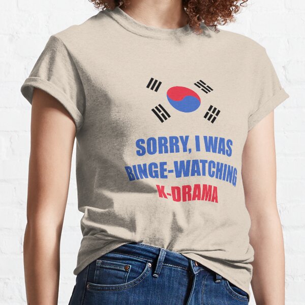 Sorry I was binge watching of K-drama korean flag Classic T-Shirt