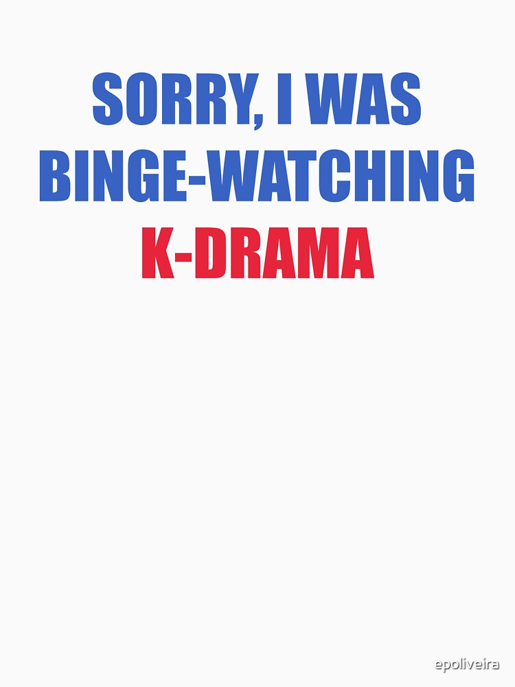 Sorry I was binge watching of K-drama by epoliveira