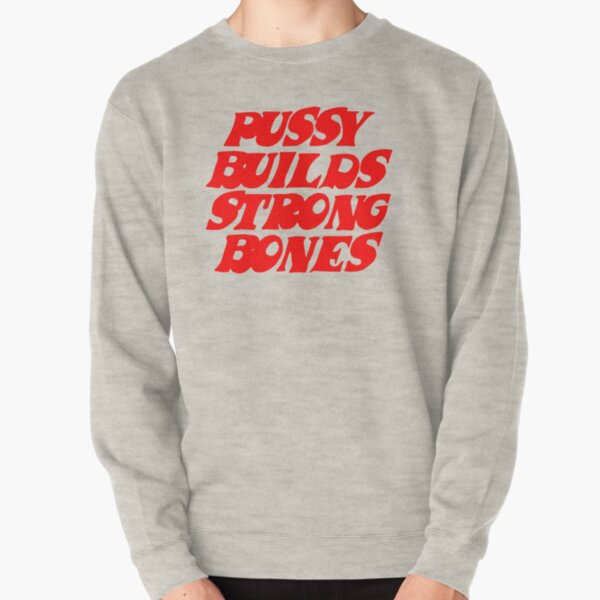 Pussy Builds Strong Bones Pullover Sweatshirt