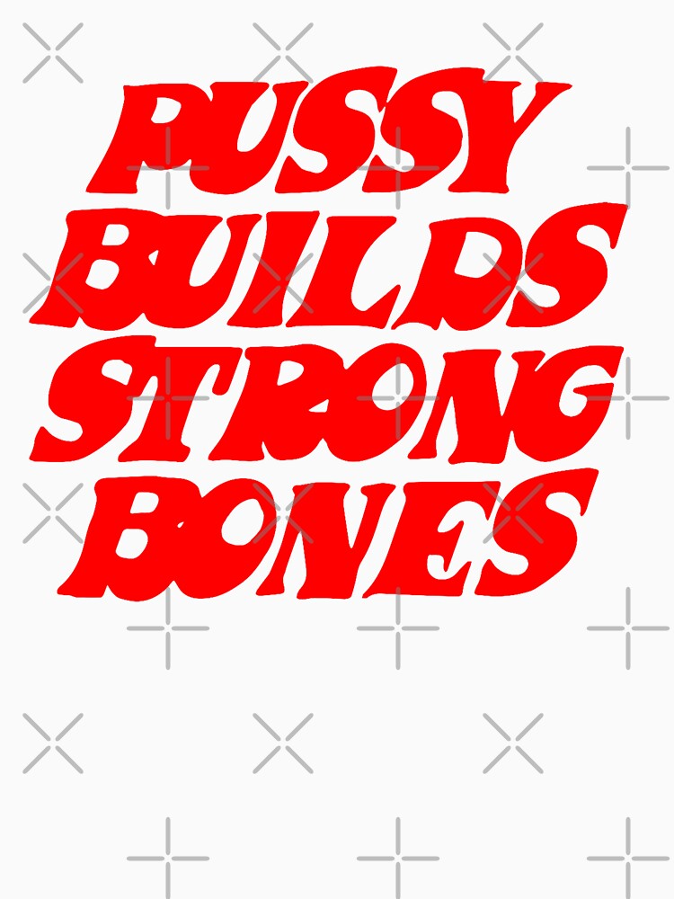 Pussy Builds Strong Bones by WhiteDenim
