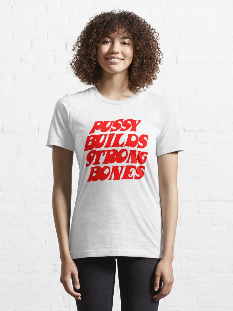 Alternate view of Pussy Builds Strong Bones Essential T-Shirt