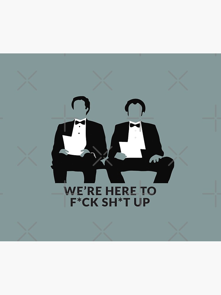 We're Here to F*ck Sh*t Up by Primotees