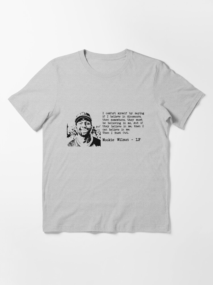 Mookie Wilson when I'm in a slump I comfort myself by saying shirt