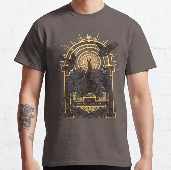 First They Must Catch You Classic T-Shirt