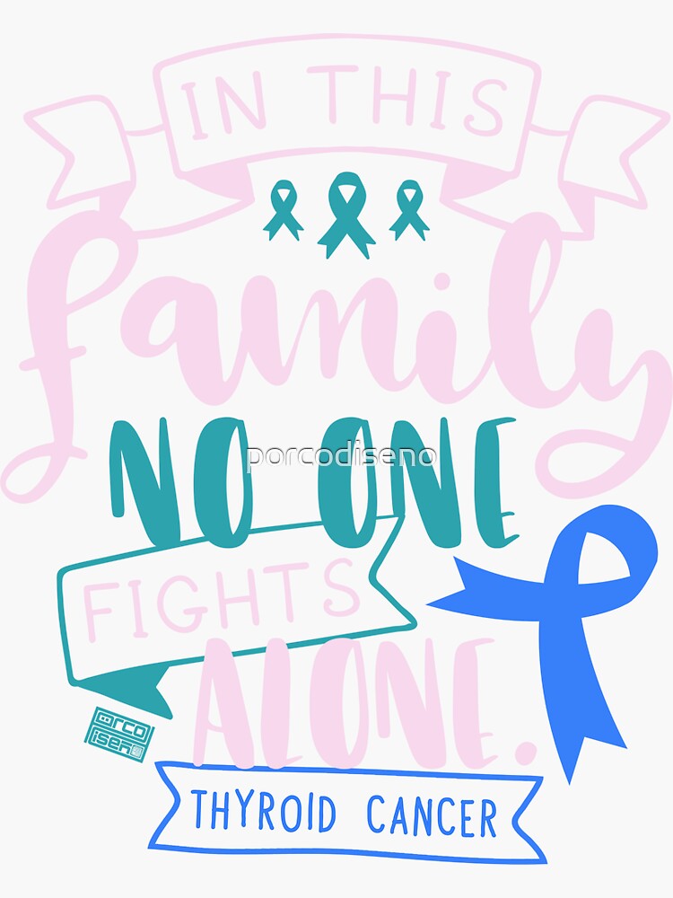 "THYROID CANCER AWARENESS GLAND FAMILY NO ALONE QUOTE" Sticker by