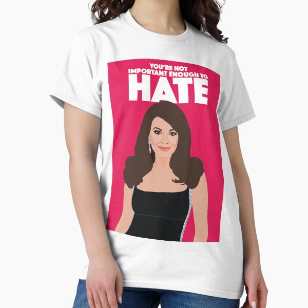 Item preview, LISA VANDERPUMP  |  You're Not Important Enough To Hate  |  VPR (Vanderpump Rules) designed and sold by TheBoyHeroine.