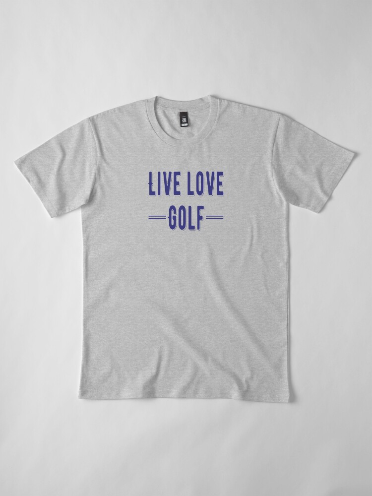 Alternate view of Live - Life - Golf Blue Design Premium T-Shirt