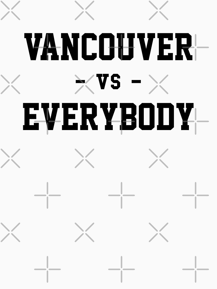 Vancouver vs Everybody by heeheetees