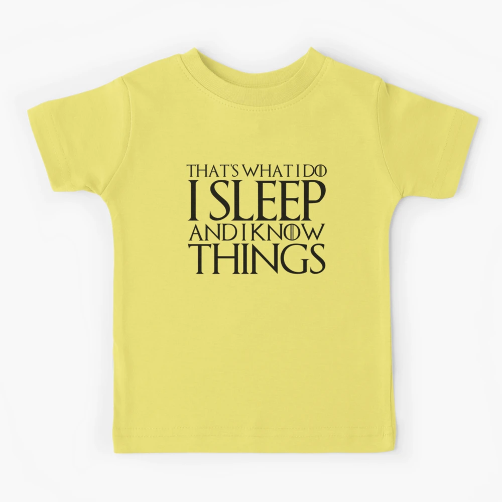 That's What I Do I Sleep And I Know Things T-Shirt