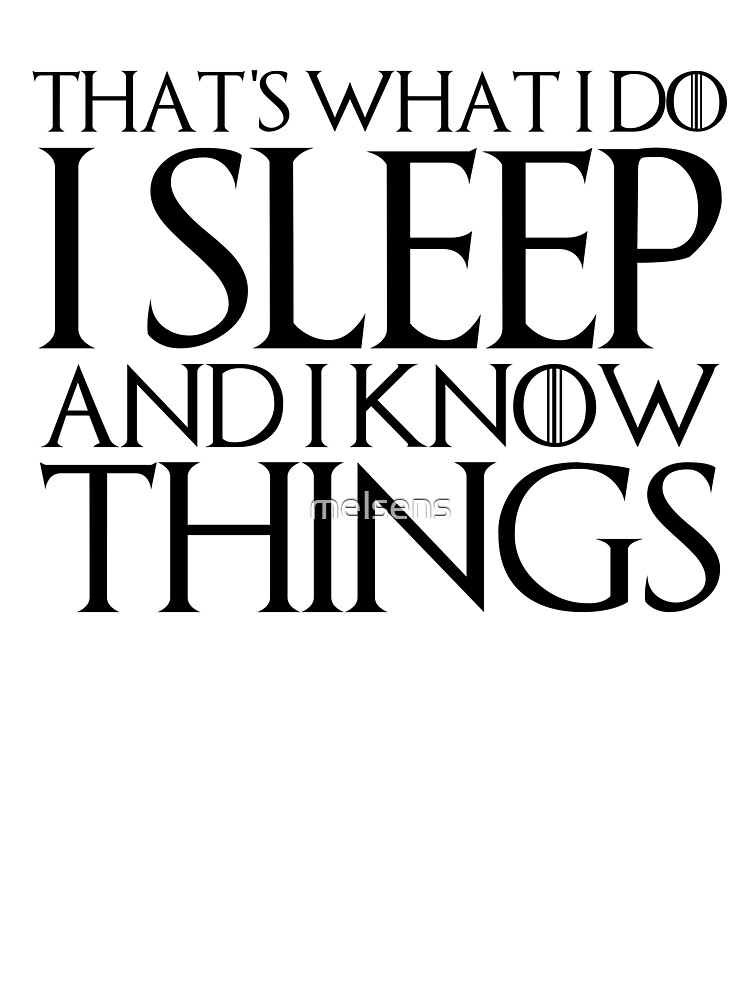 That's What I Do I Sleep And I Know Things T-Shirt