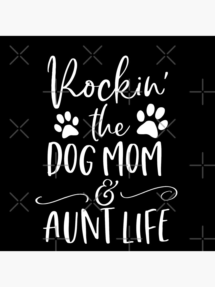 rockin the dog mom and aunt life