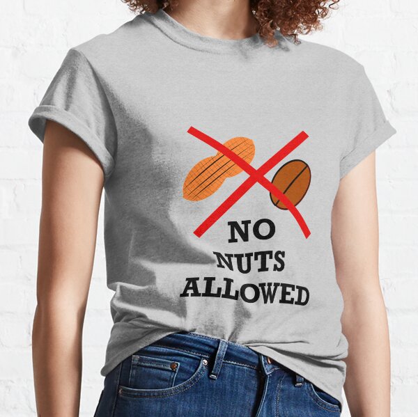No nuts, Nut allergy,Anaphylaxis,Epipen,Allergies Classic T-Shirt