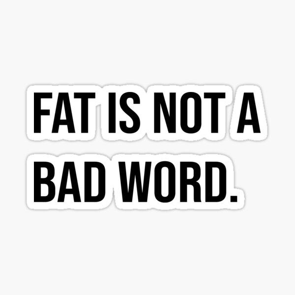 fat-is-not-a-bad-word-body-positive-print-sticker-for-sale-by