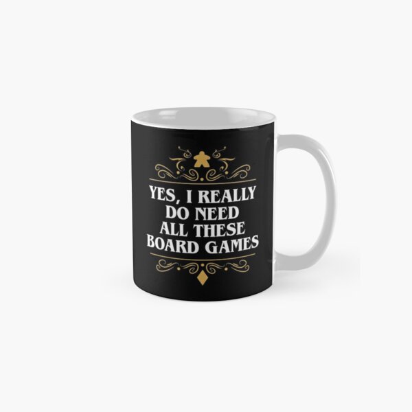 Yes I Really Do Need All These Board Games Classic Mug