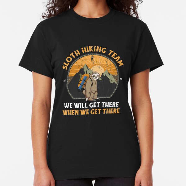 Sloth Hiking Team We Will Get There When We Get There Classic T-Shirt