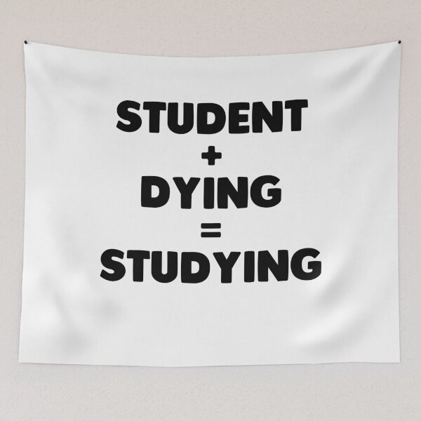 Item preview, Student + Dying = Studying - Student Life Studying Studying University College designed and sold by onrcnoz.