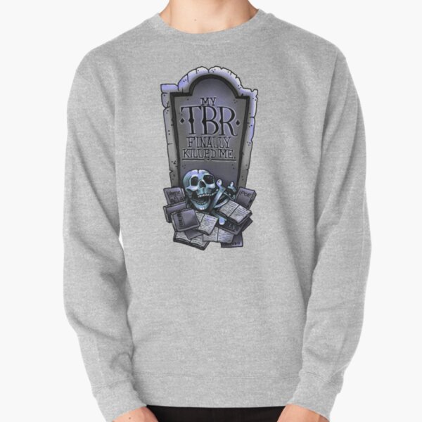 My TBR Finally Killed Me (Bookworms) Pullover Sweatshirt