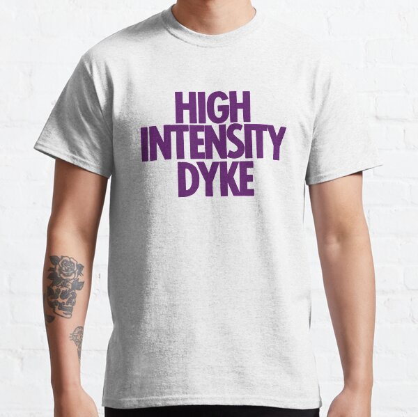 High Intensity Dyke Classic T-Shirt