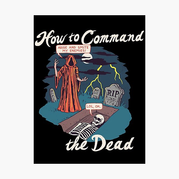 How To Command The Dead Photographic Print