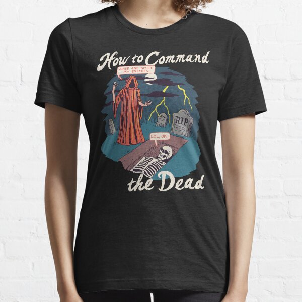 How To Command The Dead Essential T-Shirt