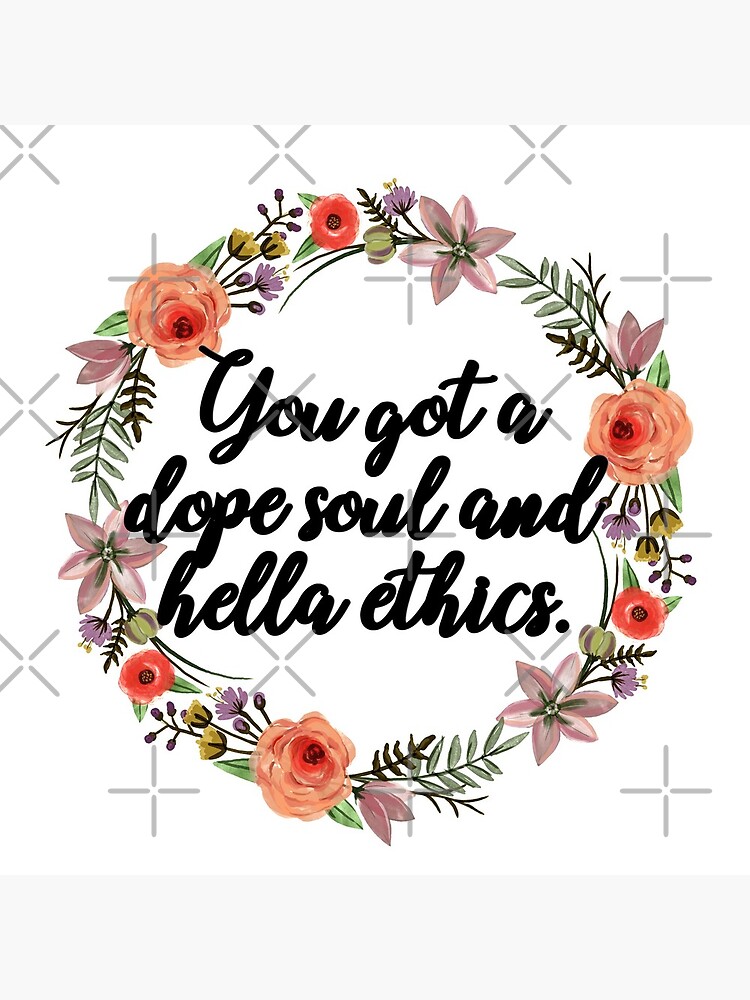 you got a dope soul and hella ethics by aluap106