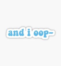 and i oop- Sticker