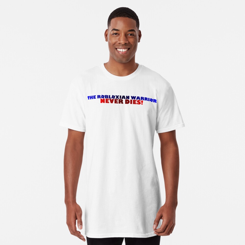 The Robloxian Warrior Never Dies T Shirt By Nicetreday14 Redbubble - nicetreday14 the robloxian warrior sleeveless top by nicetreday14