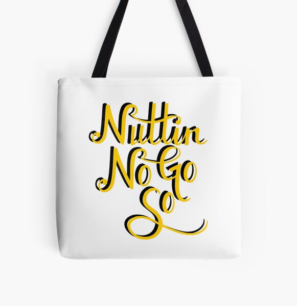 Nuttin No Go So All Over Print Tote Bag