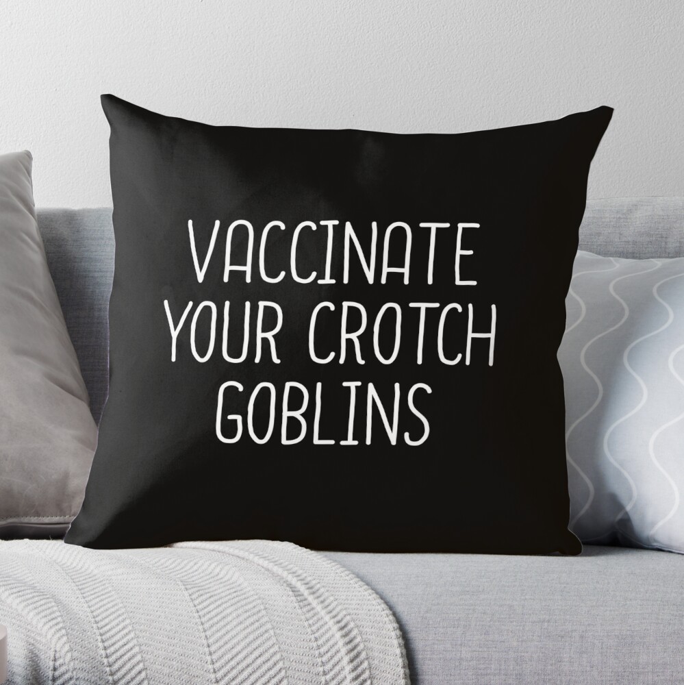 Vaccinate Your Crotch Goblins Throw Pillow for Sale by drakouv