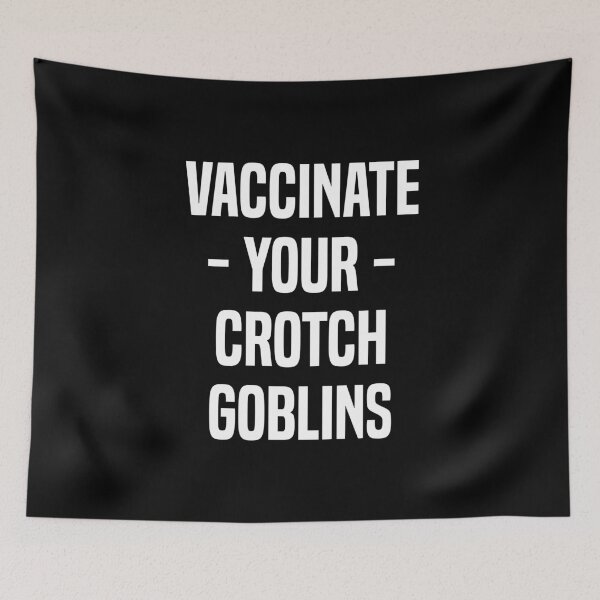 Item preview, Vaccinate Your Crotch Goblins designed and sold by T-shirt For You.
