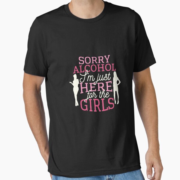Item preview, Sorry Alcohol - Im just here for the girls designed and sold by Timcito.