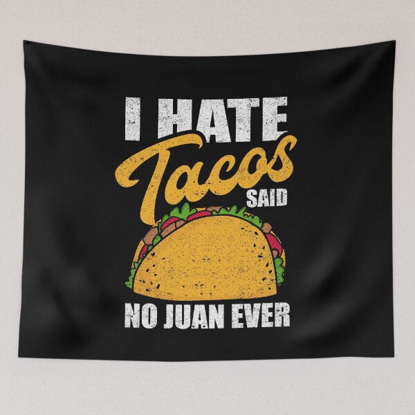Item preview, I Hate Tacos Said No Juan Ever Food Humor Mexican designed and sold by Kieran Abbott.