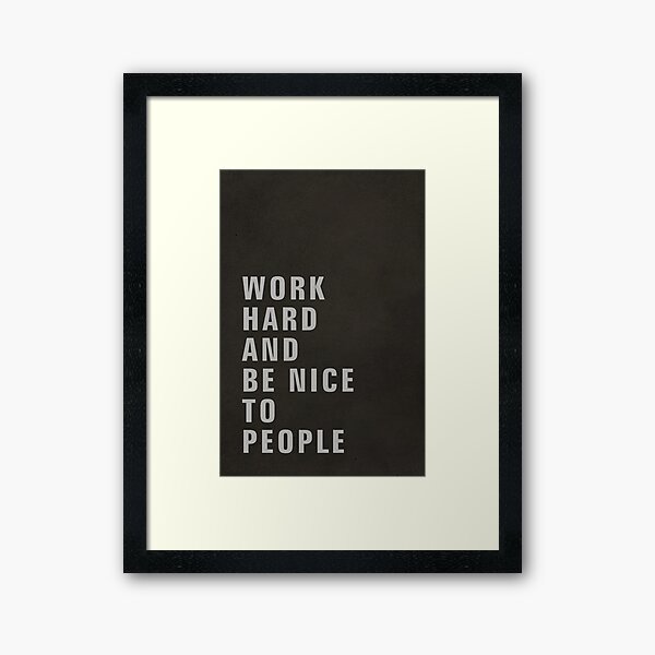 Work Hard And Be Nice To People Framed Art Print