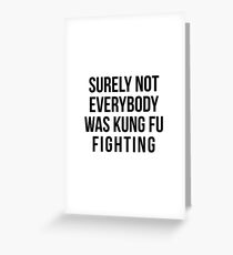 Surely Not Everybody Was Kung Fu Fighting Greeting Card