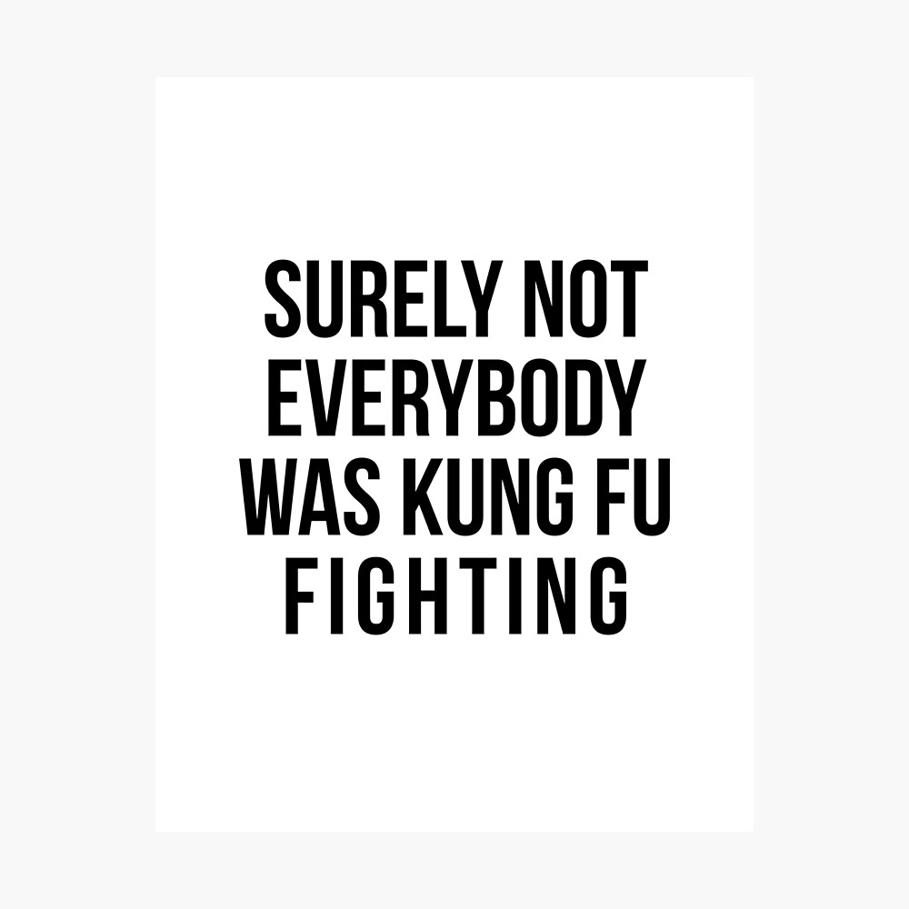 Surely Not Everybody Was Kung Fu Fighting Art Print by kathleenjanedesigns