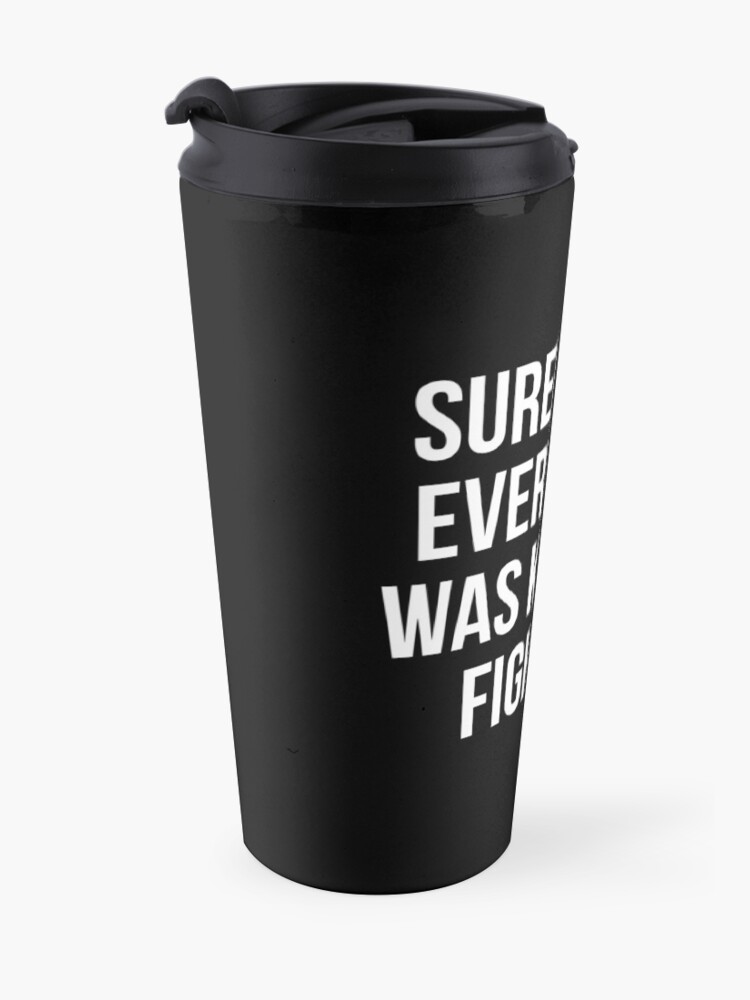 Alternate view of Surely Not Everybody Was Kung Fu Fighting Travel Mug
